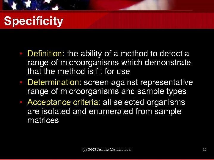 Specificity • Definition: the ability of a method to detect a range of microorganisms