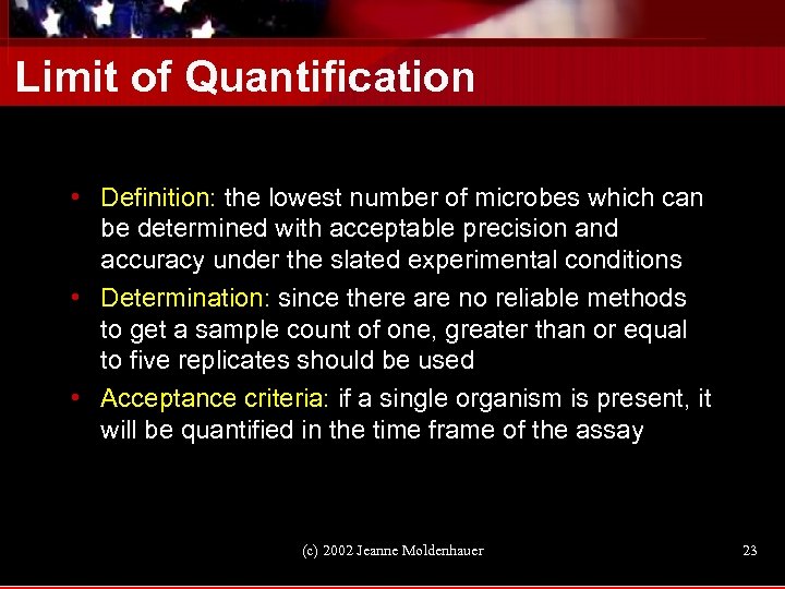 Limit of Quantification • Definition: the lowest number of microbes which can be determined