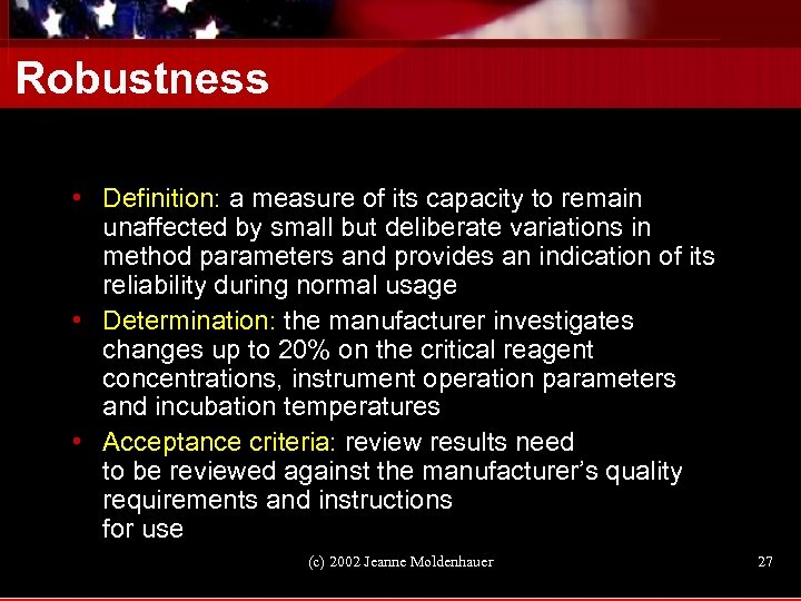 Robustness • Definition: a measure of its capacity to remain unaffected by small but