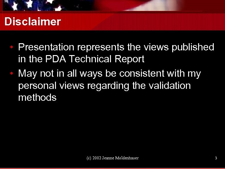 Disclaimer • Presentation represents the views published in the PDA Technical Report • May