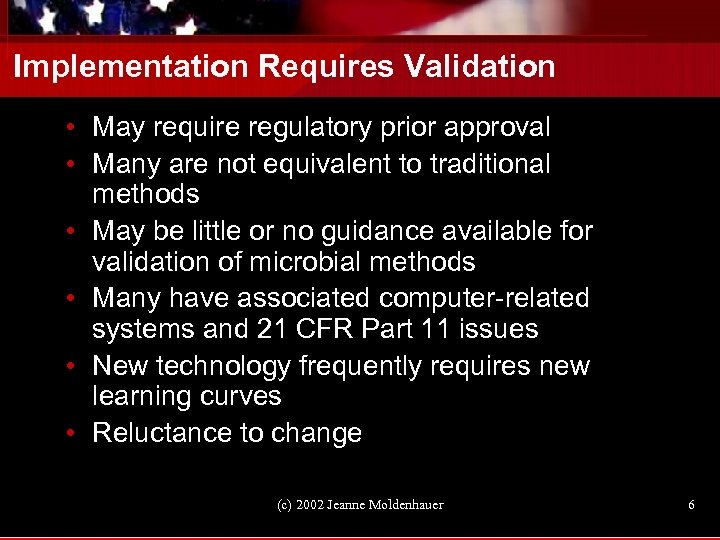 Implementation Requires Validation • May require regulatory prior approval • Many are not equivalent