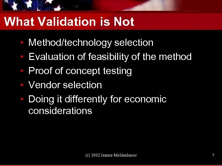 What Validation is Not • • • Method/technology selection Evaluation of feasibility of the