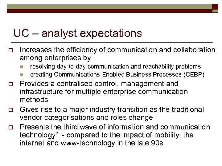 UC – analyst expectations o Increases the efficiency of communication and collaboration among enterprises