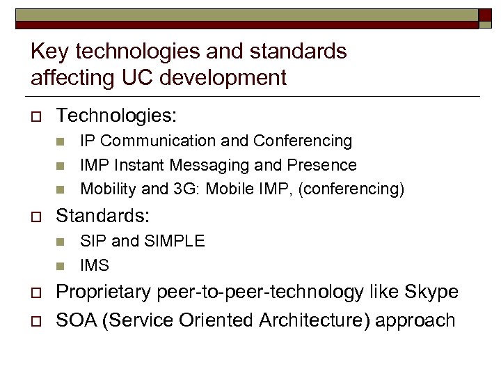 Key technologies and standards affecting UC development o Technologies: n n n o Standards: