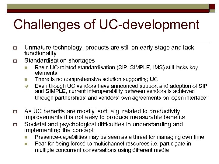Challenges of UC-development o o Unmature technology: products are still on early stage and