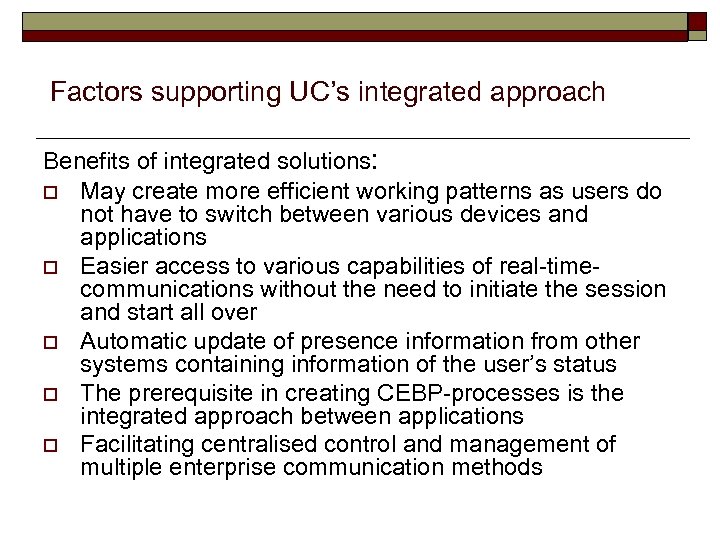 Factors supporting UC’s integrated approach Benefits of integrated solutions: o May create more efficient