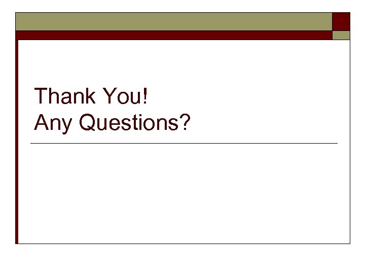 Thank You! Any Questions? 