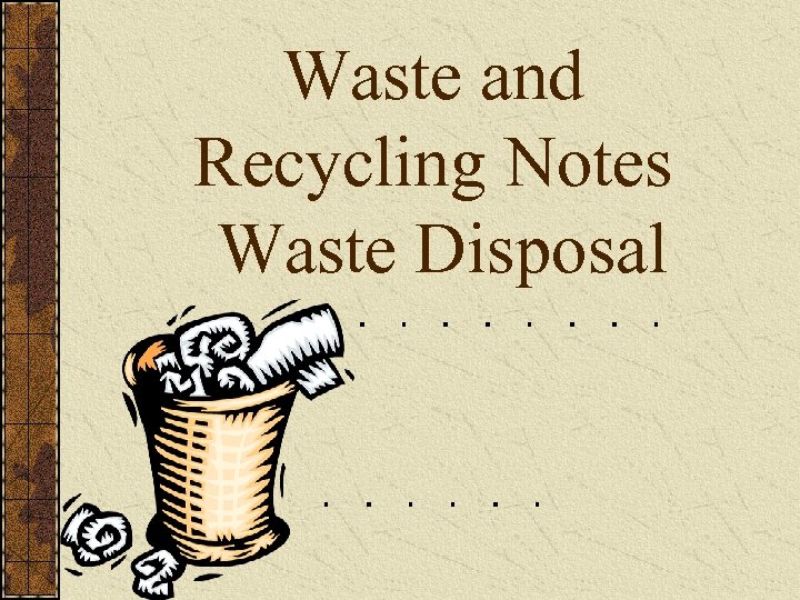 Waste and Recycling Notes Waste Disposal 
