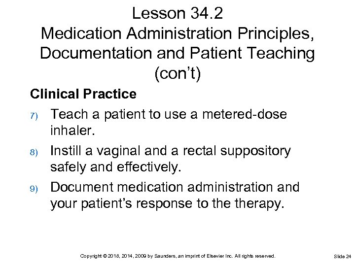 Lesson 34. 2 Medication Administration Principles, Documentation and Patient Teaching (con’t) Clinical Practice 7)