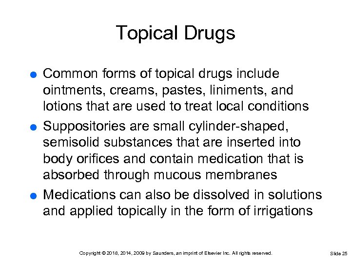 Topical Drugs Common forms of topical drugs include ointments, creams, pastes, liniments, and lotions