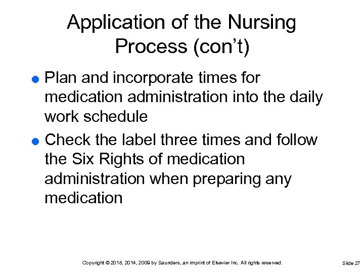 Application of the Nursing Process (con’t) Plan and incorporate times for medication administration into