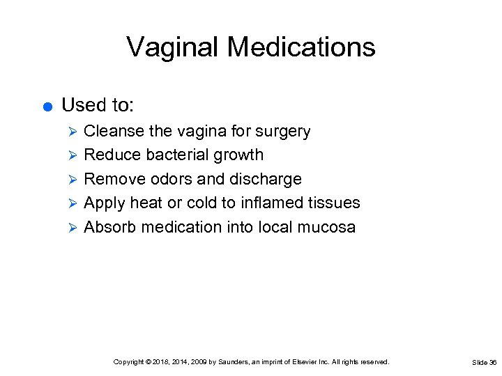 Vaginal Medications Used to: Cleanse the vagina for surgery Ø Reduce bacterial growth Ø