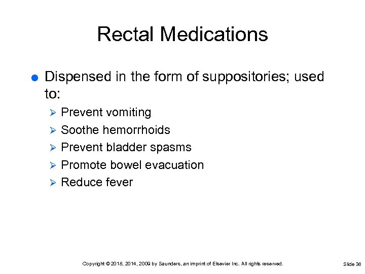 Rectal Medications Dispensed in the form of suppositories; used to: Prevent vomiting Ø Soothe