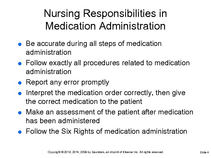 Nursing Responsibilities in Medication Administration Be accurate during all steps of medication administration Follow