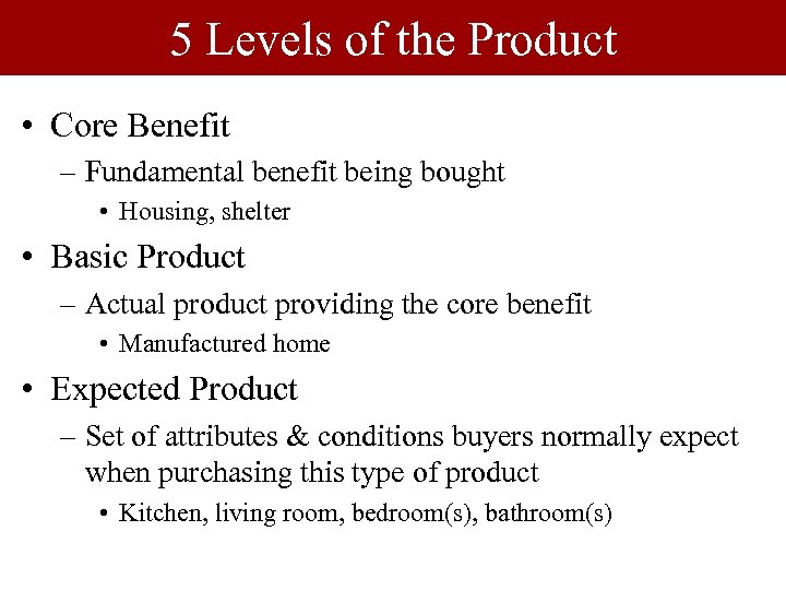 5 Levels of the Product • Core Benefit – Fundamental benefit being bought •