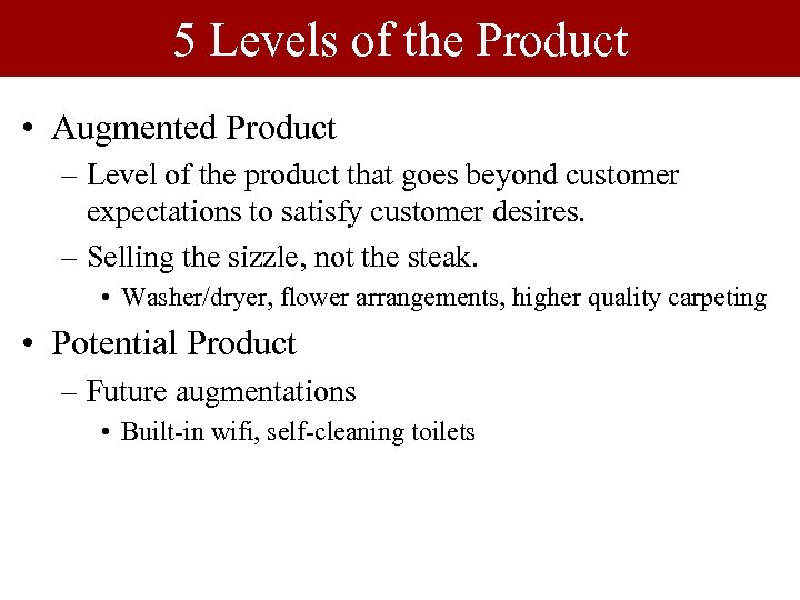 5 Levels of the Product • Augmented Product – Level of the product that