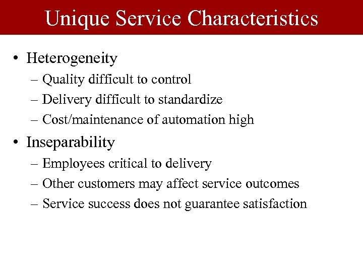 Unique Service Characteristics • Heterogeneity – Quality difficult to control – Delivery difficult to