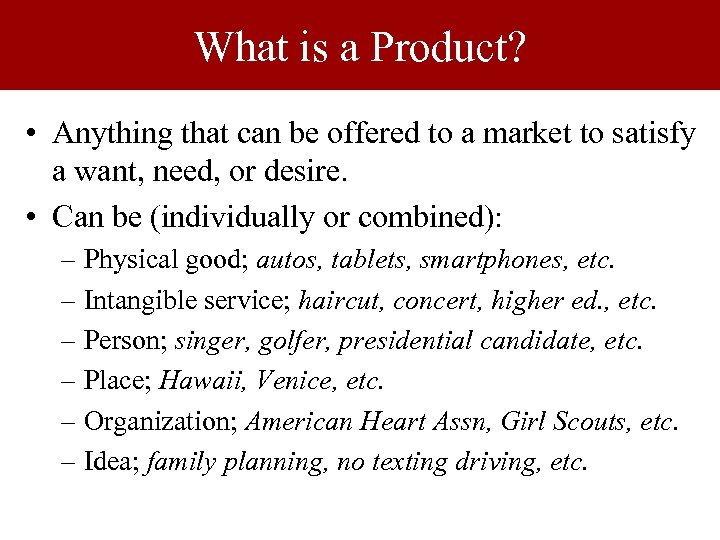 What is a Product? • Anything that can be offered to a market to