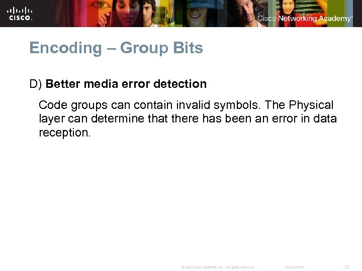 Encoding – Group Bits D) Better media error detection Code groups can contain invalid