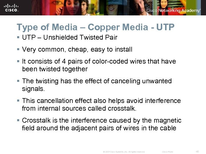 Type of Media – Copper Media - UTP § UTP – Unshielded Twisted Pair