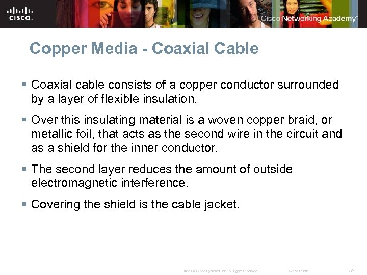 Copper Media - Coaxial Cable § Coaxial cable consists of a copper conductor surrounded