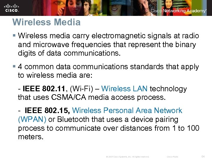 Wireless Media § Wireless media carry electromagnetic signals at radio and microwave frequencies that