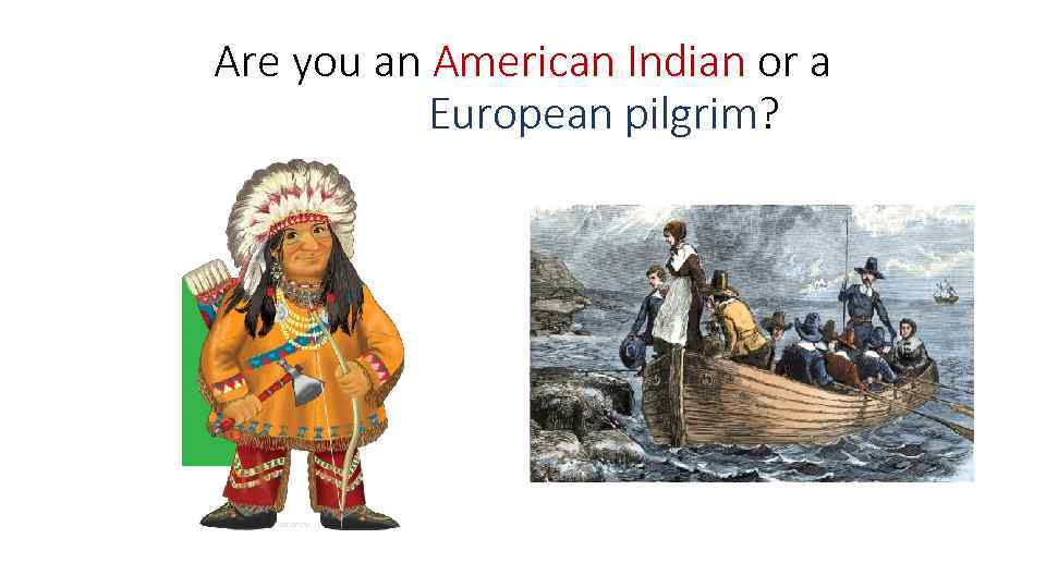 Are you an American Indian or a European pilgrim? 