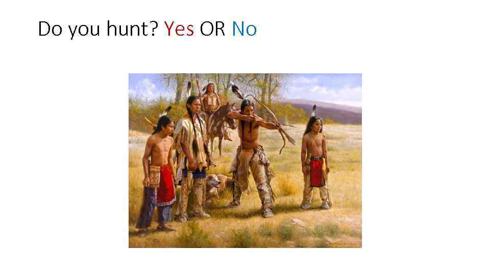 Do you hunt? Yes OR No 