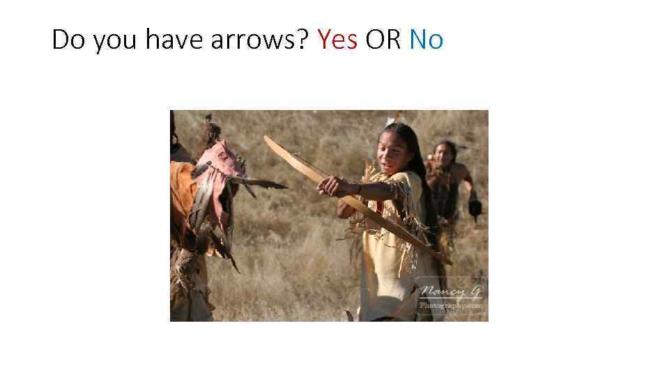 Do you have arrows? Yes OR No 