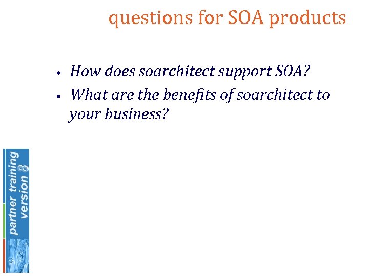 questions for SOA products • • How does soarchitect support SOA? What are the