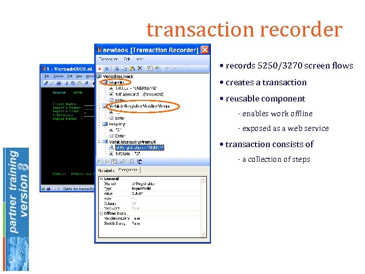 transaction recorder • records 5250/3270 screen flows • creates a transaction • reusable component