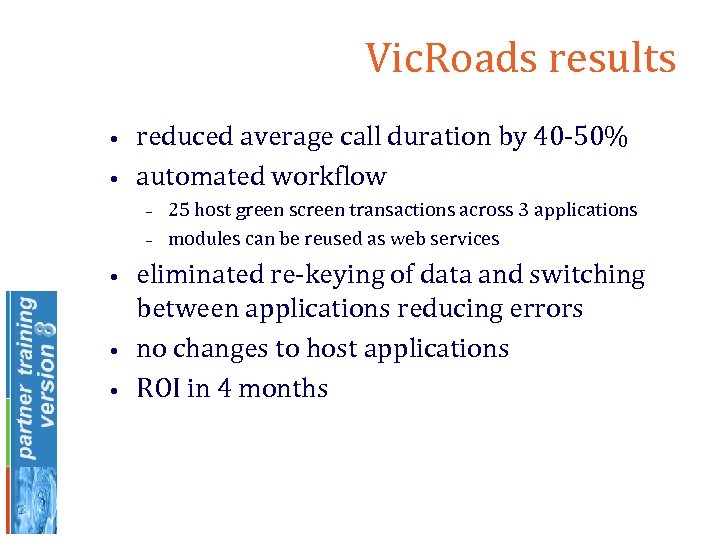 Vic. Roads results • • reduced average call duration by 40 -50% automated workflow