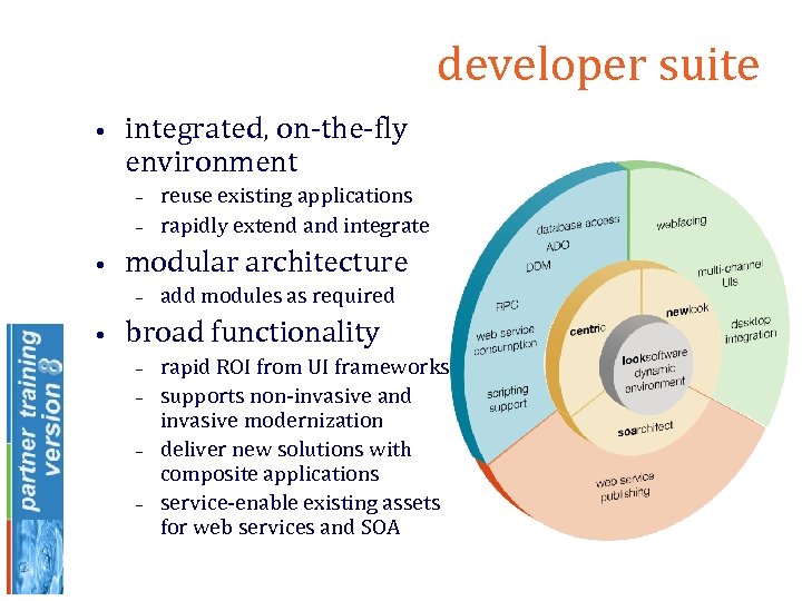 developer suite • integrated, on-the-fly environment – – • modular architecture – • reuse