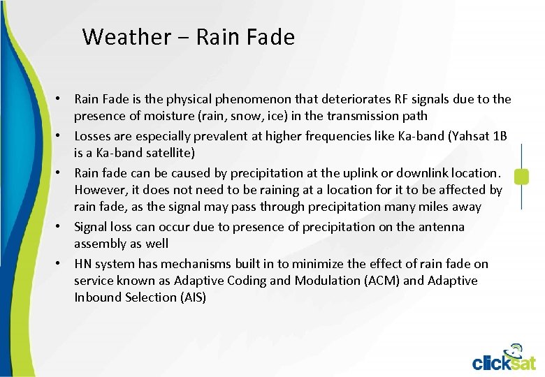 Weather − Rain Fade • Rain Fade is the physical phenomenon that deteriorates RF