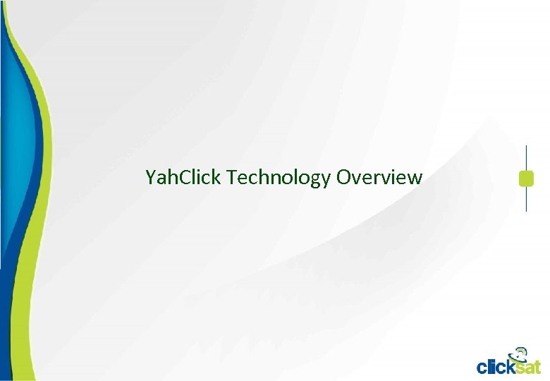 Yah. Click Technology Overview 