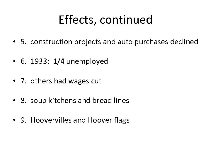 Effects, continued • 5. construction projects and auto purchases declined • 6. 1933: 1/4