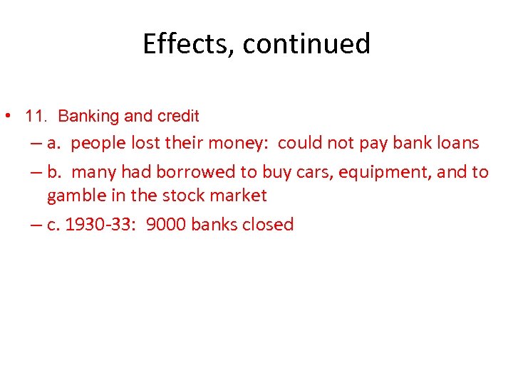 Effects, continued • 11. Banking and credit – a. people lost their money: could