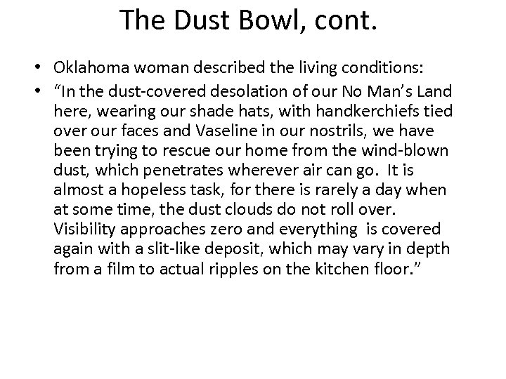 The Dust Bowl, cont. • Oklahoma woman described the living conditions: • “In the