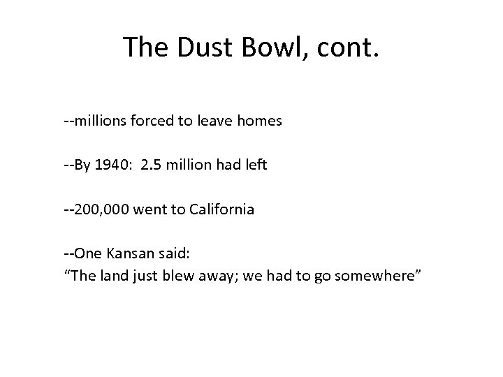 The Dust Bowl, cont. --millions forced to leave homes --By 1940: 2. 5 million