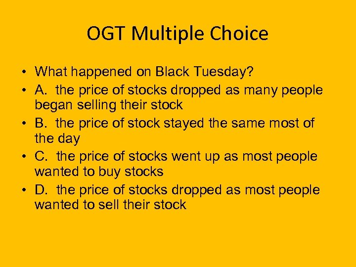 OGT Multiple Choice • What happened on Black Tuesday? • A. the price of