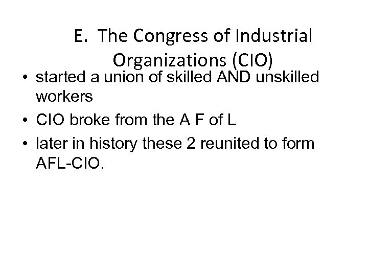 E. The Congress of Industrial Organizations (CIO) • started a union of skilled AND