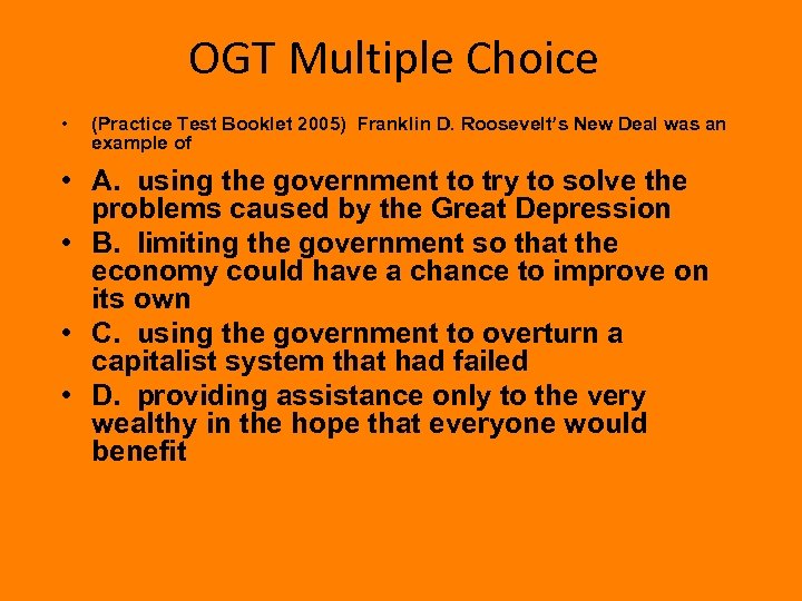 OGT Multiple Choice • (Practice Test Booklet 2005) Franklin D. Roosevelt’s New Deal was