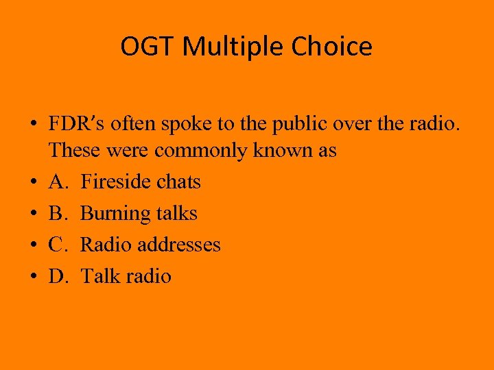 OGT Multiple Choice • FDR’s often spoke to the public over the radio. These