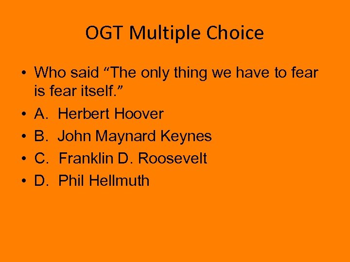 OGT Multiple Choice • Who said “The only thing we have to fear is