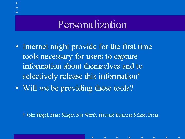 Personalization • Internet might provide for the first time tools necessary for users to