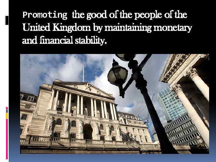 Promoting the good of the people of the United Kingdom by maintaining monetary and