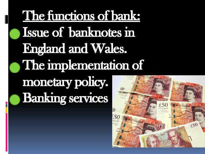 The functions of bank: Issue of banknotes in England Wales. The implementation of monetary