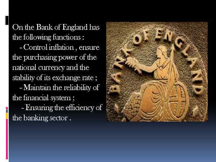 On the Bank of England has the following functions : - Control inflation ,