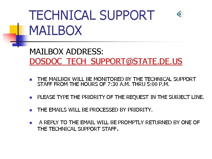 TECHNICAL SUPPORT MAILBOX ADDRESS: DOSDOC_TECH_SUPPORT@STATE. DE. US n THE MAILBOX WILL BE MONITORED BY
