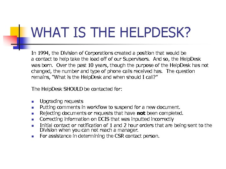 WHAT IS THE HELPDESK? In 1994, the Division of Corporations created a position that